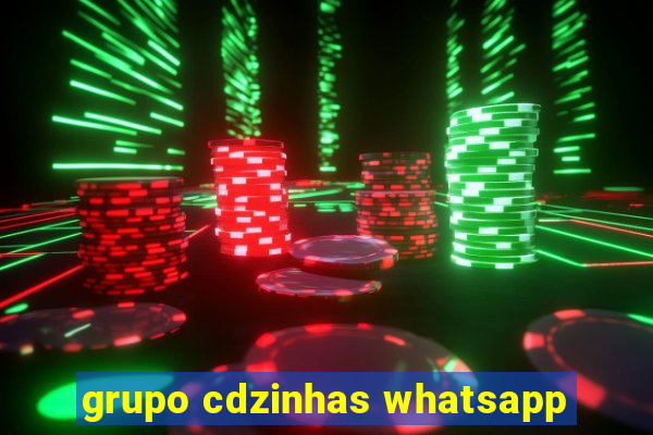 grupo cdzinhas whatsapp